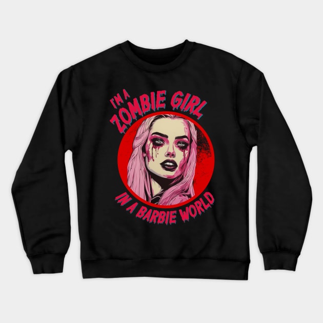 I'm a Zombie Girl in a Barbie World Crewneck Sweatshirt by Teessential